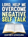 Lord, Help Me Overcome Negative Self Talk - Adam King, Alphan Njogu