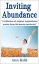 Inviting Abundance: A Collection of Original Inspirational Quotes from the Master Motivator - Arun Malik