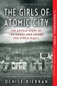 The Girls of Atomic City: The Untold Story of the Women Who Helped Win World War II - Denise Kiernan