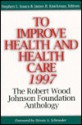 To Improve Health And Health Care, 1997: The Robert Wood Johnson Foundation Anthology - Stephen L. Isaacs