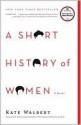 A Short History of Women - Kate Walbert