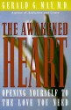 The Awakened Heart: Opening Yourself to the Love You Need - Gerald G. May