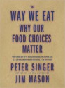 Way We Eat: Why Our Food Choices Matter: Why Our Food Choices Matter (Audio) - Peter Singer, James Mason, Rick Adamson