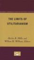 The Limits of Utilitarianism - Harlan B. Miller