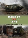 Mark IV vs A7V: Villers-Bretonneux 1918 (Duel) - David Higgins, Peter Dennis