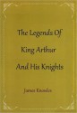 The Legends of King Arthur and His Knights - James Knowles