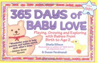 365 Days of Baby Love: Playing, Growing and Exploring with Babies from Birth to Age 2 - Sheila Ellison, Susan Ferdinandi