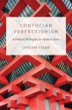 Confucian Perfectionism: A Political Philosophy for Modern Times (The Princeton-China Series) - Joseph Chan