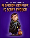 Algernon Graeves Is Scary Enough - Peter Bollinger