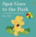 Spot Goes To The Park (Spot Books) - Eric Hill