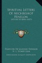 Spiritual Letters of Archbishop Fenelon: Letters to Men (1877) - François de Salignac de la Mothe-Fénelon (François Fénelon), H.L. Sidney Lear