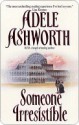 Someone Irresistible - Adele Ashworth