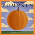 This Is NOT a Pumpkin - Bob Staake