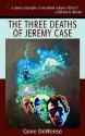 The Three Deaths of Jeremy Case - Gene DeWeese