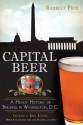 Capital Beer: A Heady History of Brewing in Washington, D.C. - Garrett Peck, Greg Kitsock