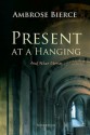 Present at a Hanging and Other Ghost Stories - Ambrose Bierce