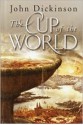 The Cup of the World - John G.H. Dickinson