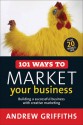 101 Ways to Market Your Business: Building a Successful Business with Creative Marketing - Andrew Griffiths