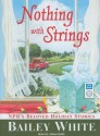 Nothing with Strings: NPR's Beloved Holiday Stories - Bailey White, Lorna Raver