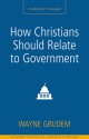 How Christians Should Relate to Government: A Zondervan Digital Short - Wayne A. Grudem