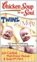 Chicken Soup for the Soul: Twins and More: 101 Stories Celebrating Double Trouble and Multiple Blessings - Jack Canfield, Mark Victor Hansen, Susan M Heim, Susan M. Heim