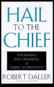 Hail to the Chief: The Making and Unmaking of American Presidents - Robert Dallek