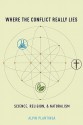 Where the Conflict Really Lies: Science, Religion, and Naturalism - Alvin Plantinga