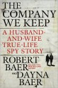 The Company We Keep: A Husband-and-Wife True-Life Spy Story - Robert Baer, Dayna Baer, Richard McGonagle