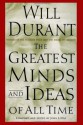 The Greatest Minds and Ideas of All Time - Will Durant, John Little