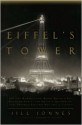 Eiffel's Tower: And the World's Fair Where Buffalo Bill Beguiled Paris, the Artists Quarreled, and Thomas Edison Became a Count - Jill Jonnes