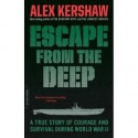 Escape from the Deep: A Legendary Submarine and Her Courageous Crew - Alex Kershaw