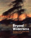 Beyond Wilderness: The Group of Seven, Canadian Identity, and Contemporary Art - John O'Brian, Peter White