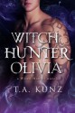 Witch Hunter Olivia - T.A. Kunz