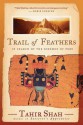 Trail of Feathers: In Search of the Birdmen of Peru - Tahir Shah