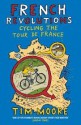 French Revolutions: Cycling the Tour de France - Tim Moore, Andrew Wincott