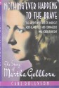 Nothing Ever Happens To The Brave: The Story of Martha Gellhorn - Carl Rollyson