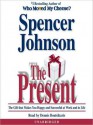 The Present: Enjoying Your Work and Life in Changing Times (Audio) - Spencer Johnson, Dennis Boutsikaris