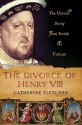 The Divorce of Henry VIII - Catherine Fletcher