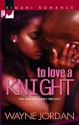 To Love a Knight [Knight Family Trilogy / Kimani Romance Series #68] - Wayne Jordan