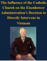 The Influence of the Catholic Church on the Eisenhower Administration's Decision to Directly Intervene in Vietnam - U.S. Army Command and General Staff College