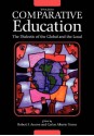 Comparative Education: The Dialectic of the Global and the Local - Carlos Alberto Torres, Robert F. Arnove, Edward H. Berman, Mark Bray, Maria Bucur, Bidemi Carrol, Rachel Christina, Ben Eklof, Joseph P. Farrell, Christine Fox, Stephen Franz, John Hawkins, Anne Hickling-Hudson, Simon Marginson, Vandra Lea Masemann, Golnar Mehran, Raymon