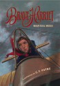 Brave Harriet: The First Woman to Fly the English Channel - Marissa Moss, C.F. Payne