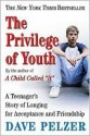 The Privilege of Youth: A Teenager's Story of Longing for Acceptance and Friendship - Dave Pelzer