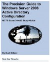 The Precision Guide to Windows Server 2008 Active Directory Configuration: MCTS Exam 70-640 Study Guide - Kurt Dillard, Steve Wacker, John Cobb