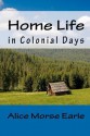 Home Life in Colonial Days - Alice Morse Earle