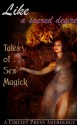 Like a Sacred Desire: Tales of Sex Magic - Jennifer Williams, Elizabeth Schechter, Renatto Garcia, Angela Caperton, Raven Kaldera, David Sklar, D.L. King, Jana Denardo