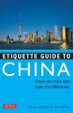 Etiquette Guide to China: Know the Rules that Make the Difference! - Boyé Lafayette de Mente