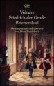 Friedrich der Grosse: Briefwechsel Voltaire - Voltaire, Hans Pleschinski