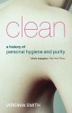 Clean: A History of Personal Hygiene and Purity - Virginia Smith