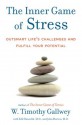 The Inner Game of Stress: Outsmart Life's Challenges and Fulfill Your Potential - W. Timothy Gallwey, Edd Hanzelik, John Horton